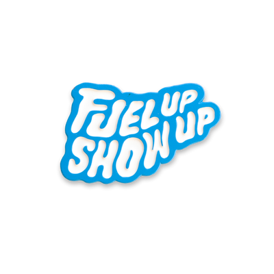 'Fuel Up Show Up' Pin