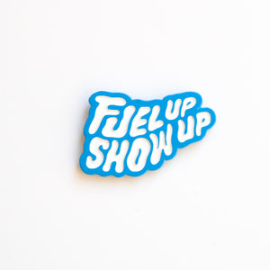 'Fuel Up Show Up' Pin