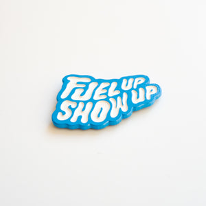 'Fuel Up Show Up' Pin